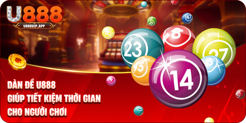 Dàn đề U888 giúp tiết kiệm thời gian cho người chơi 