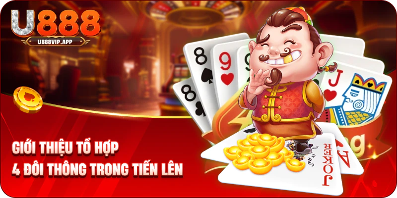 Giới thiệu tổ hợp 4 đôi thông trong tiến lên