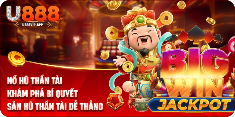 Nổ Hũ Thần Tài | Khám Phá Bí Quyết Săn Hũ Thần Tài Dễ Thắng